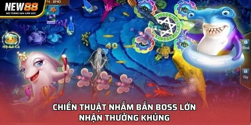 Chiến thuật nhắm bắn boss lớn nhận thưởng khủng