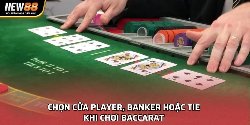 Chọn cửa Player, Banker hoặc Tie khi chơi Baccarat