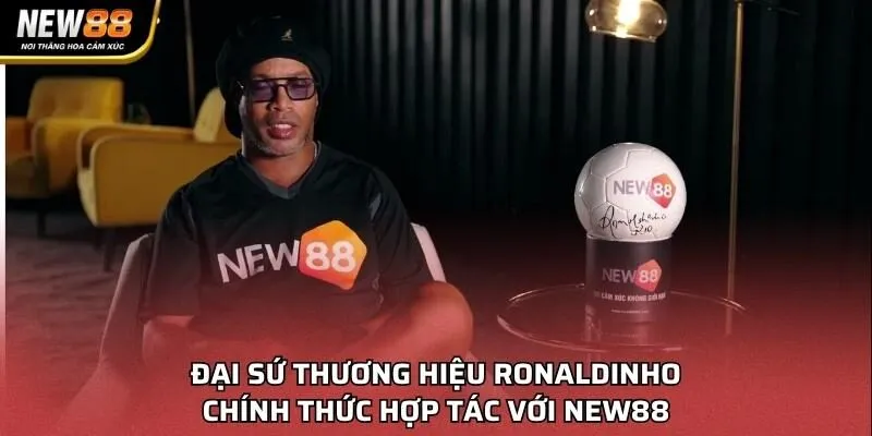 Đại sứ thương hiệu Ronaldinho chính thức hợp tác với NEW88