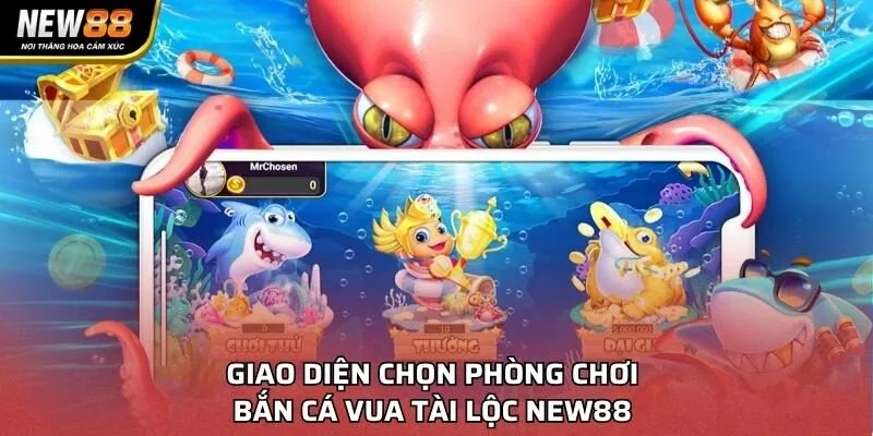 Giao diện chọn phòng chơi Bắn Cá Vua Tài Lộc NEW88