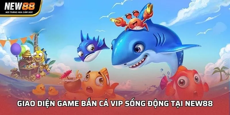Giao diện game Bắn Cá VIP sống động tại NEW88