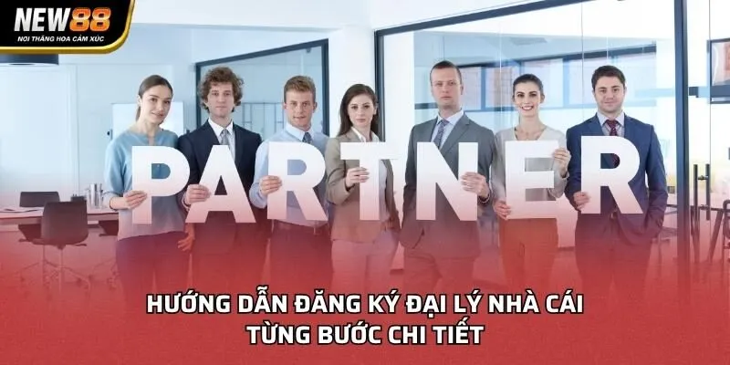 Hướng dẫn đăng ký đại lý nhà cái từng bước chi tiết