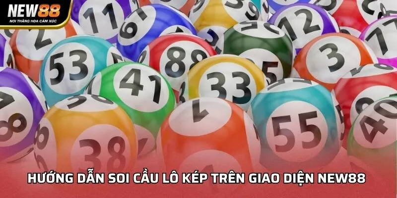 Hướng dẫn soi cầu lô kép trên giao diện NEW88