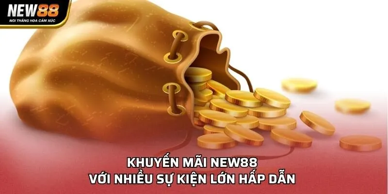 Khuyến mãi NEW88 với nhiều sự kiện lớn hấp dẫn