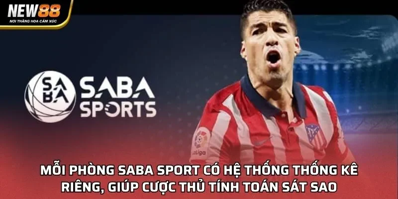 Mỗi phòng Saba sport có hệ thống thống kê riêng, giúp cược thủ tính toán sát sao