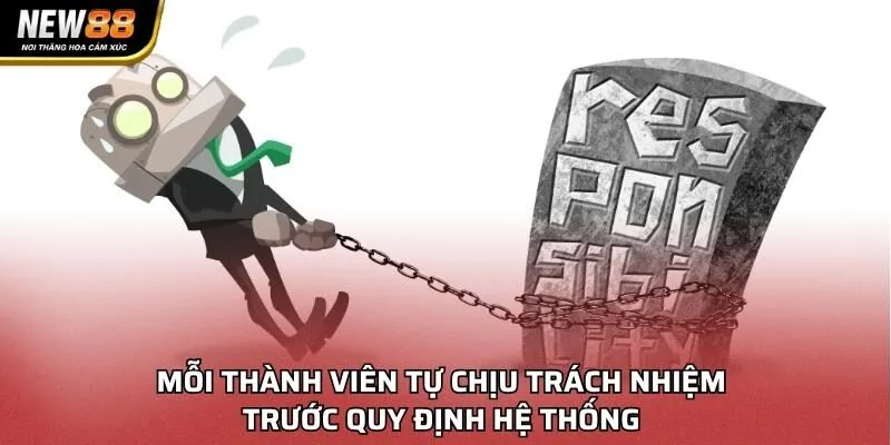 Mỗi thành viên tự chịu trách nhiệm trước quy định hệ thống