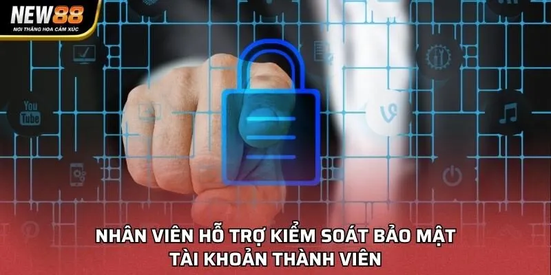 Nhân viên hỗ trợ kiểm soát bảo mật tài khoản thành viên