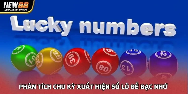 Phân tích chu kỳ xuất hiện số lô đề bạc nhớ
