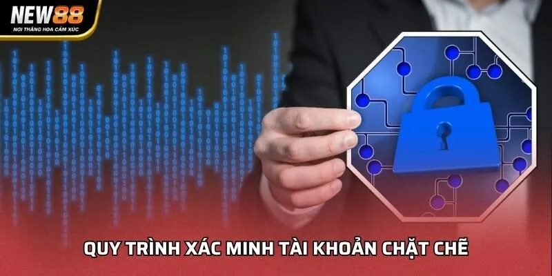 Quy trình xác minh tài khoản chặt chẽ tại nhà cái