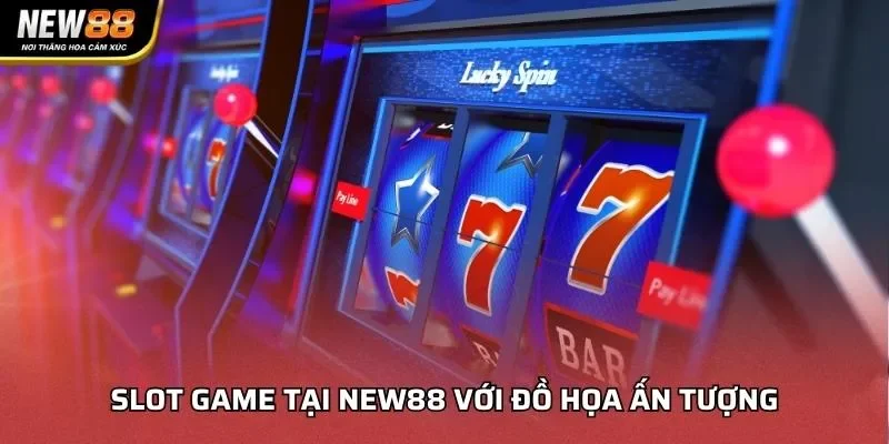 Slot game tại NEW88 với đồ họa ấn tượng